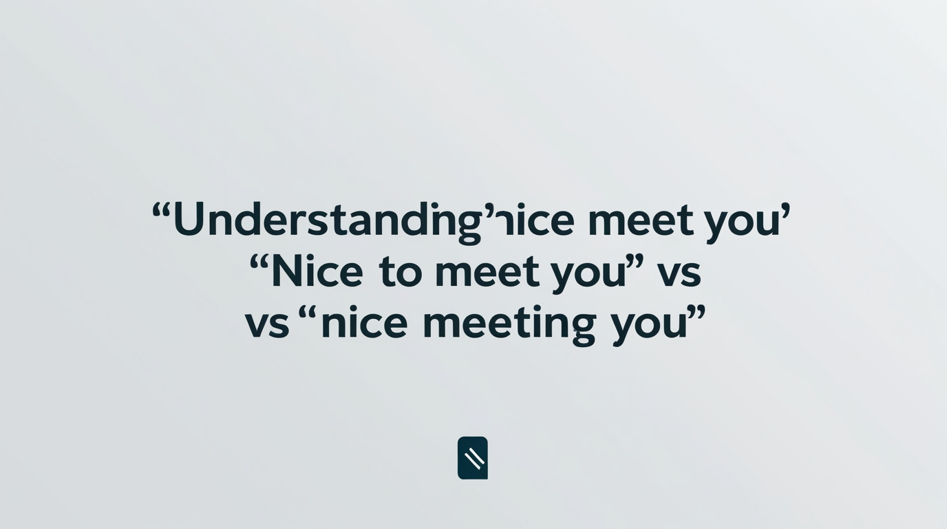 "Understanding 'Nice To Meet You' vs 'Nice Meeting You'"